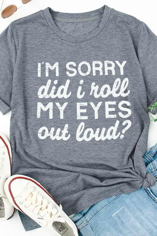 Grey Sorry Did I Roll My Eyes Short Sleeve Graphic Tee